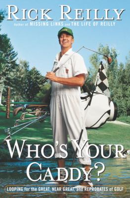 Who's your caddy? : looping for the great, near great, and reprobates of golf cover image