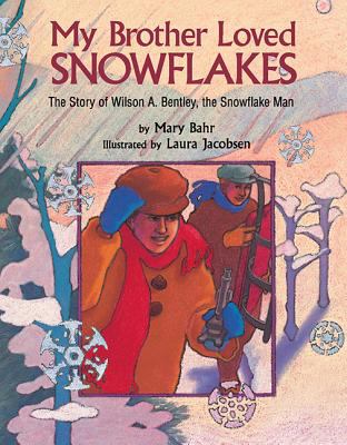 My brother loved snowflakes : the story of Wilson A. Bentley, the snowflake man cover image