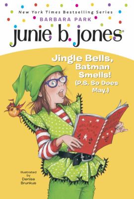 Junie B., first grader : jingle bells, Batman smells! (P.S. so does May.) cover image