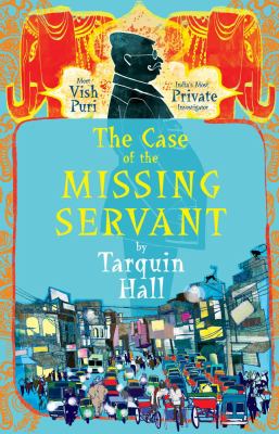The case of the missing servant : from the files of Vish Puri, India's "most private investigator" cover image