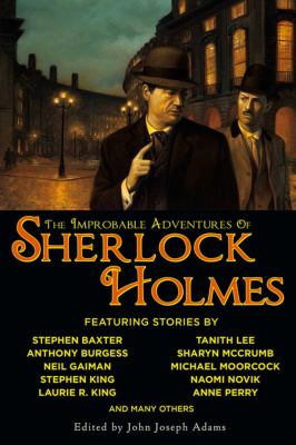The improbable adventures of Sherlock Holmes : tales of mystery and the imagination detailing the adventures of the world's most famous detective, Mr.Sherlock Holmes cover image