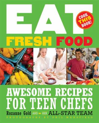 Eat fresh food : awesome recipes for teen chefs cover image