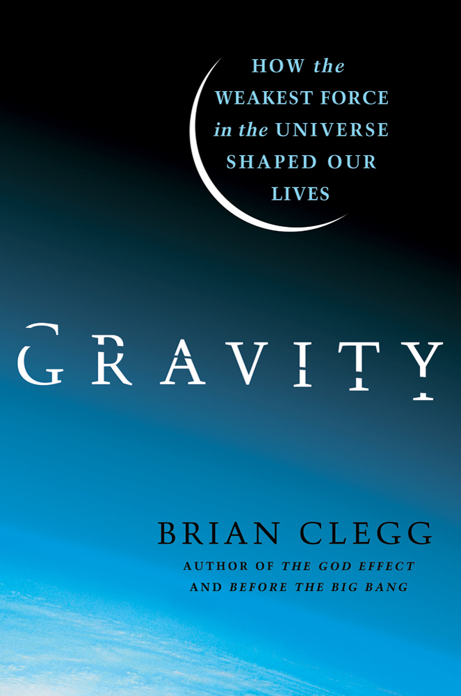 Gravity : how the weakest force in the universe shaped our lives cover image