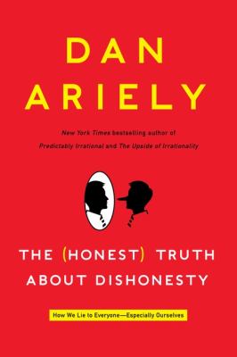 The (honest) truth about dishonesty : how we lie to everyone--especially ourselves cover image