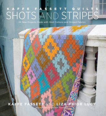 Kaffe Fassett quilts : shots and stripes: 24 new projects made with shot cottons and striped fabrics cover image