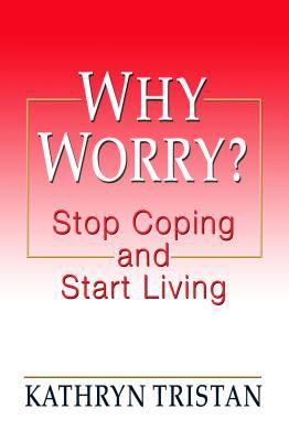 Why worry? stop coping and start living cover image