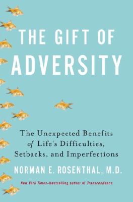 The gift of adversity : the unexpected benefits of life's difficulties, setbacks, and imperfections cover image