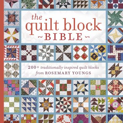 Quilt block bible : 200+ traditionally inspired quilt blocks from Rosemary Youngs cover image
