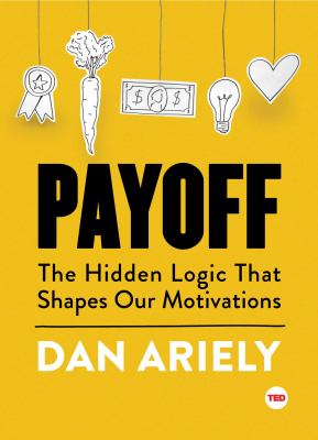 Payoff : the hidden logic that shapes our motivations cover image