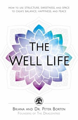 The well life : how to use structure, sweetness, and space to create balance, happiness, and peace cover image