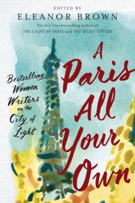 A Paris all your own : bestselling women writers on the City of Light cover image