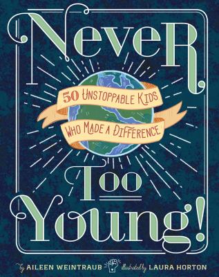 Never too young! : 50 unstoppable kids who made a difference cover image