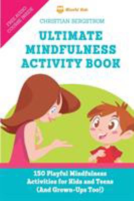 Ultimate mindfulness activity book : 150 mindfulness activities for kids and teens (and grown-ups too!) cover image