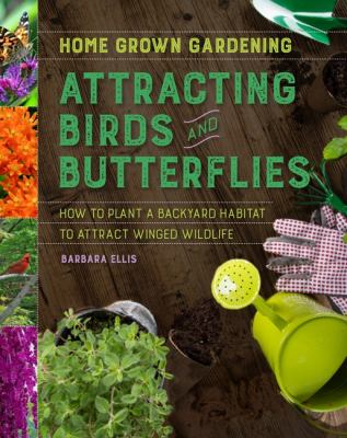 Attracting birds and butterflies : how to plant a backyard habitat to attract winged wildlife cover image