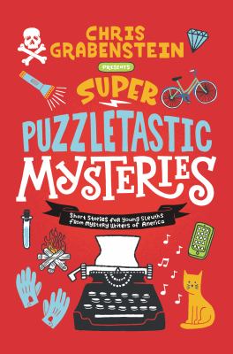 Super puzzletastic mysteries : short stories for young sleuths from Mystery Writers of America cover image