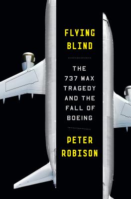 Flying blind : the 737 MAX tragedy and the fall of Boeing cover image