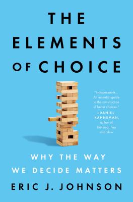 The elements of choice : why the way we decide matters cover image