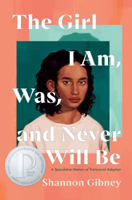 The girl I am, was, and never will be : a speculative memoir of transracial adoption cover image