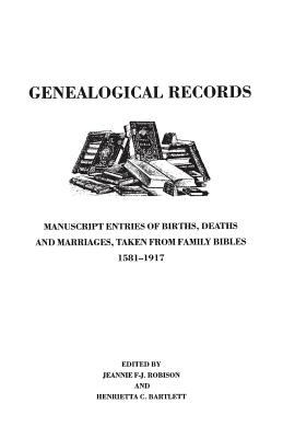 Genealogical records : manuscript entries of births, deaths and marriages, taken from family Bibles, 1581-1917  cover image cdn