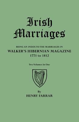 Irish marriages : being an index to the marriages in Walker's Hibernian magazine, 1771 to 1812  cover image cdn