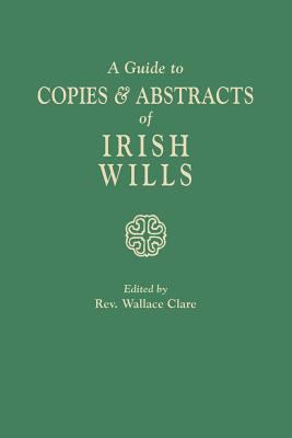 A Guide to copies & abstracts of Irish wills  cover image cdn
