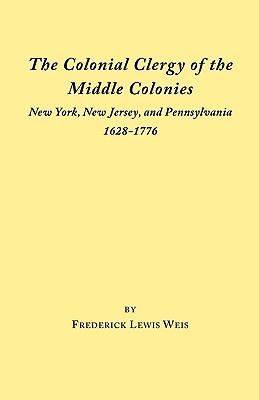 The colonial clergy of the middle colonies : New York, New Jersey, and Pennsylvania, 1628-1776  cover image cdn