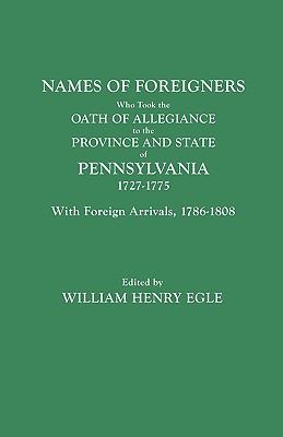 Names of foreigners who took the oath of allegiance to the province and State of Pennsylvania, 1727-1775, with the foreign arrivals, 1786-1808  cover image cdn