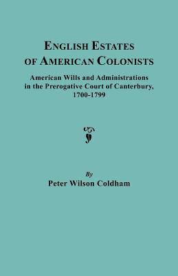 English estates of American colonists : American wills and administrations in the Prerogative Court of Canterbury, 1700-1799  cover image cdn
