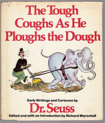 The tough coughs as he ploughs the dough : early writings and cartoons by Dr. Seuss  cover image cdn