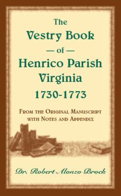 The vestry book of Henrico Parish, Virginia, 1730-1773, from the original manuscript, with notes and appendix  cover image cdn