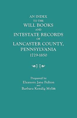 An index to the will books and intestate records of Lancaster County, Pennsylvania, 1729-1850 : with an historical sketch and classified bibliography  cover image cdn