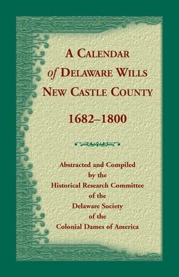 A Calendar of Delaware wills : New Castle County, 1682-1800  cover image cdn