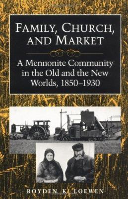 Family, church, and market : a Mennonite community in the Old and New Worlds, 1850-1930  cover image cdn
