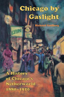 Chicago by gaslight : a history of Chicago's netherworld, 1880-1920  cover image cdn
