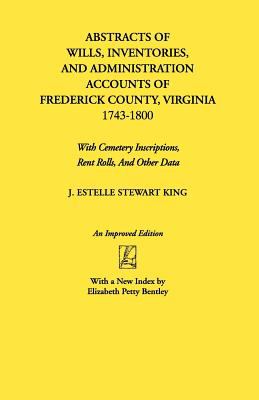 Abstracts of wills, inventories, and administration accounts of Frederick County, Virginia, 1743-1800 : with cemetery inscriptions, rent rolls, and other data  cover image cdn