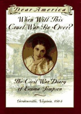 When will this cruel war be over? : the Civil War diary of Emma Simpson  cover image cdn