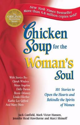 Chicken soup for the woman's soul : 101 stories to open the hearts and rekindle the spirits of women  cover image cdn