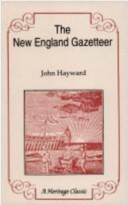 The New England gazetteer : containing descriptions of all the states, counties and towns in New England : also descriptions of the principal mountains, rivers, lakes, capes, bays, harbors, islands, and fashionable resorts within that territory : alphabetically arranged  cover image cdn