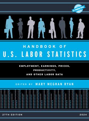 Handbook of U.S. labor statistics : employment, earnings, prices, productivity, and other labor data cover image cdn