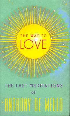 The way to love : the last meditations of Anthony de Mello  cover image cdn
