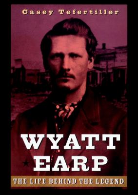 Wyatt Earp : the life behind the legend  cover image cdn