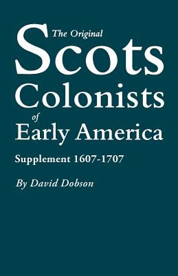 The original Scots colonists of early America : supplement: 1607-1707  cover image cdn