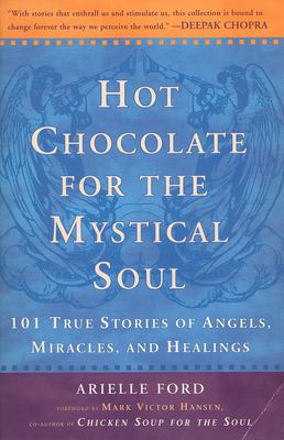 Hot chocolate for the mystical soul : 101 true stories of angels, miracles, and healings  cover image cdn