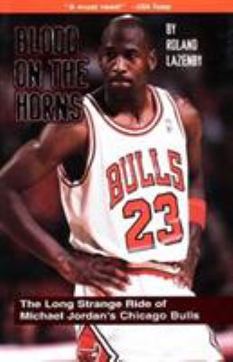 Blood on the horns : the long strange ride of Michael Jordan's Chicago Bulls  cover image cdn