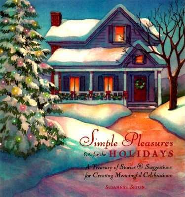 Simple pleasures for the holidays : a treasury of stories and suggestions for creating meaningful celebrations  cover image cdn