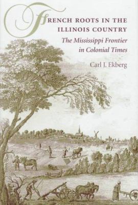 French roots in the Illinois country : the Mississippi frontier in colonial times  cover image cdn