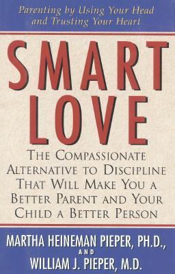 Smart love : the compassionate alternative to discipline that will make you a better parent and your child a better person  cover image cdn