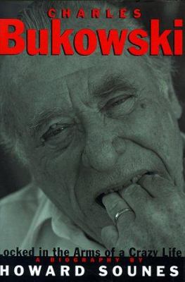 Charles Bukowski : locked in the arms of a crazy life  cover image cdn