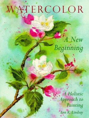 Watercolor : a new beginning : a holistic approach to painting  cover image cdn