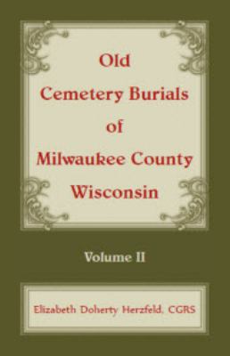 Old cemetery burials of Milwaukee County, Wisconsin. Vol. 2  cover image cdn